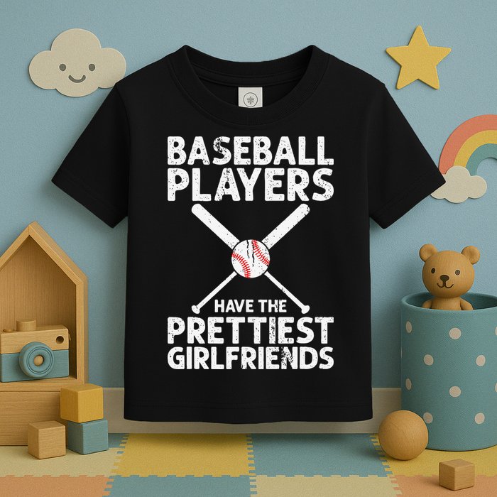  Baseball Players Have The Prettiest Girlfriends Toddler T-Shirt