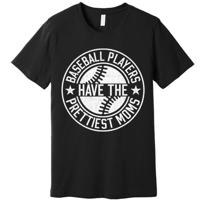 Baseball Players Have The Prettiest Moms Funny Baseball Premium T-Shirt