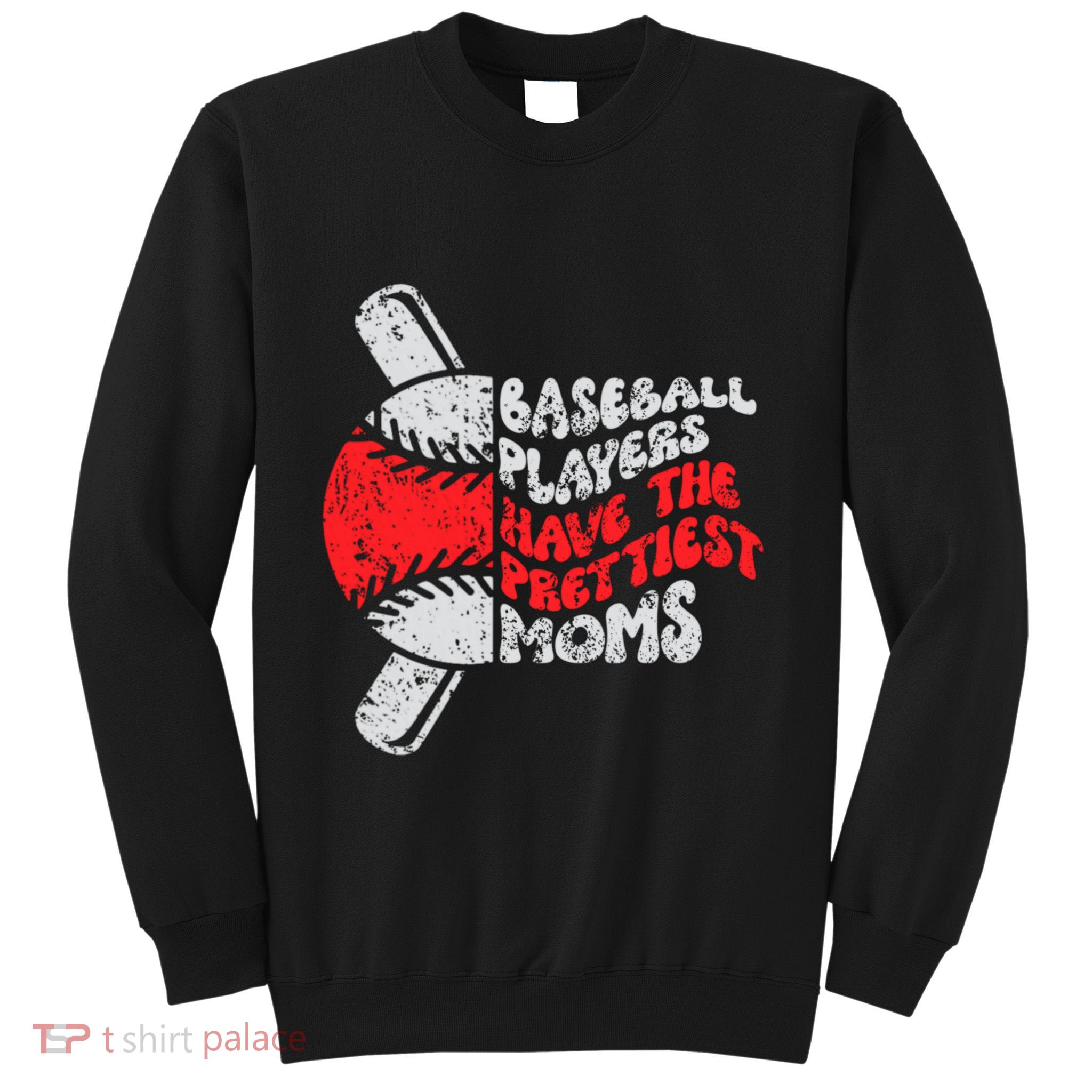 Baseball Players Have The Prettiest Moms Funny Baseball Sweatshirt