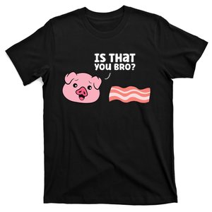 Bacon Pig Is That You Funny Pork Bacon T-Shirt