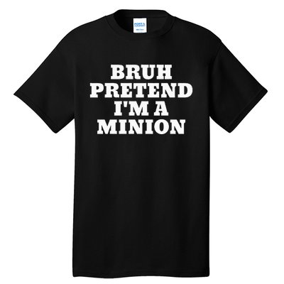 Bruh Pretend IM A Minion Matching Costume Halloween Tall T-Shirt