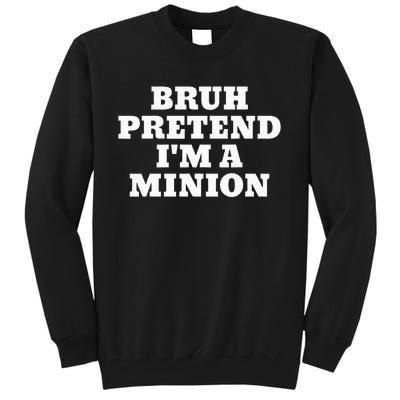 Bruh Pretend IM A Minion Matching Costume Halloween Tall Sweatshirt