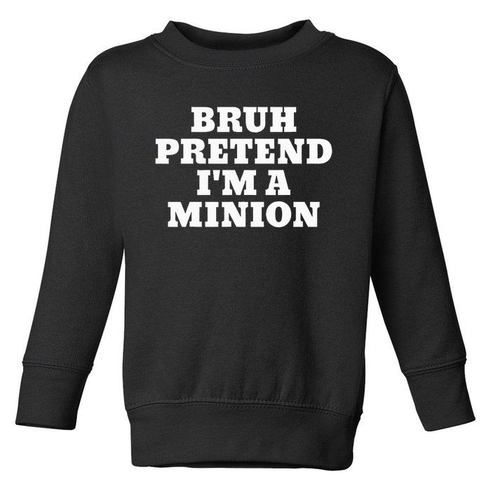 Bruh Pretend IM A Minion Matching Costume Halloween Toddler Sweatshirt