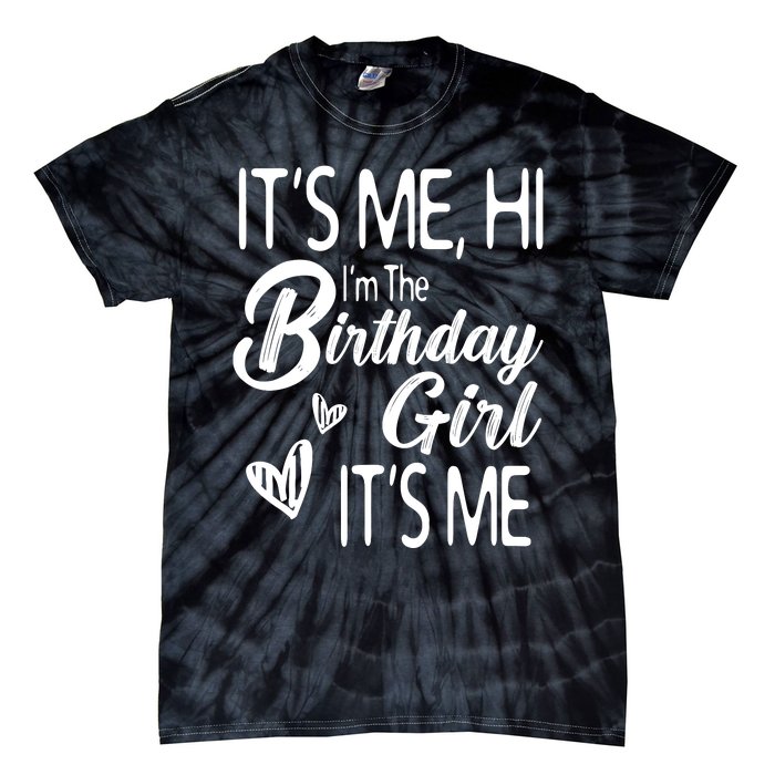 Birthday Party Its Me Hi Im The Birthday Girl Its Me Tie-Dye T-Shirt