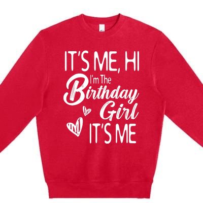 Birthday Party Its Me Hi Im The Birthday Girl Its Me Premium Crewneck Sweatshirt