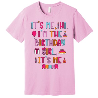 Birthday Party Its Me Hi Im The Birthday Girl Its Me Premium T-Shirt