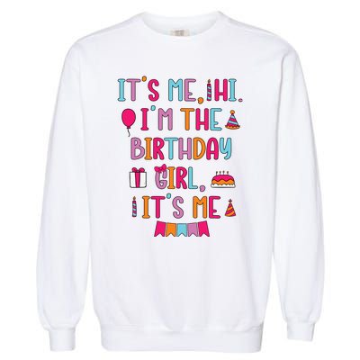 Birthday Party Its Me Hi Im The Birthday Girl Its Me Garment-Dyed Sweatshirt