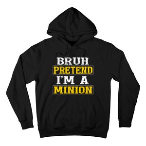 Bruh Pretend IM A Minion Halloween Funny Quotes Hoodie