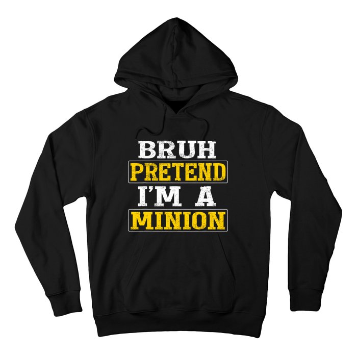 Bruh Pretend IM A Minion Halloween Funny Quotes Hoodie