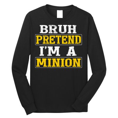 Bruh Pretend IM A Minion Halloween Funny Quotes Long Sleeve Shirt