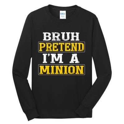 Bruh Pretend IM A Minion Halloween Funny Quotes Tall Long Sleeve T-Shirt