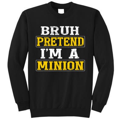 Bruh Pretend IM A Minion Halloween Funny Quotes Tall Sweatshirt