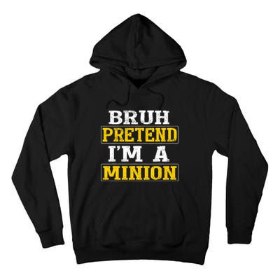 Bruh Pretend IM A Minion Halloween Funny Quotes Tall Hoodie