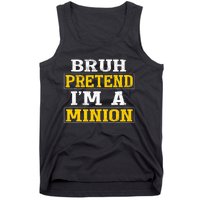 Bruh Pretend IM A Minion Halloween Funny Quotes Tank Top