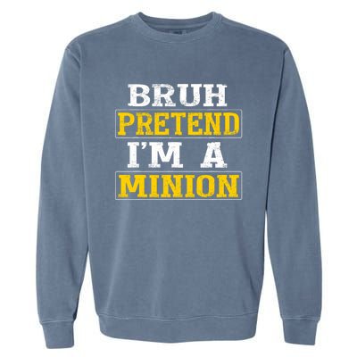 Bruh Pretend IM A Minion Halloween Funny Quotes Garment-Dyed Sweatshirt