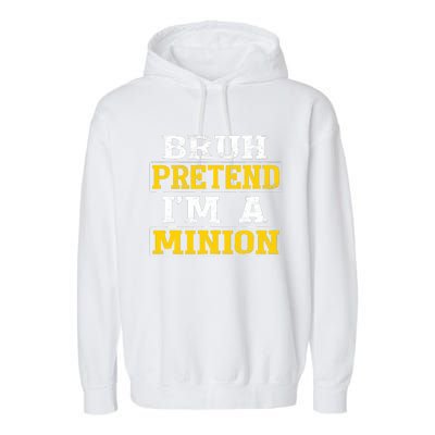 Bruh Pretend IM A Minion Halloween Funny Quotes Garment-Dyed Fleece Hoodie