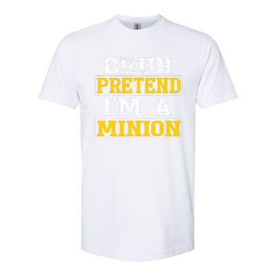 Bruh Pretend IM A Minion Halloween Funny Quotes Softstyle CVC T-Shirt