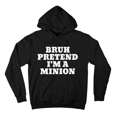 Bruh Pretend IM A Minion Matching Costume Halloween Funny Hoodie