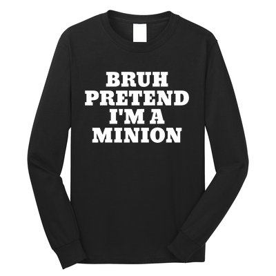 Bruh Pretend IM A Minion Matching Costume Halloween Funny Long Sleeve Shirt