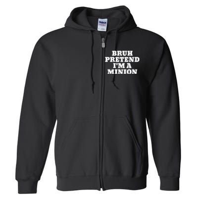 Bruh Pretend IM A Minion Matching Costume Halloween Funny Full Zip Hoodie