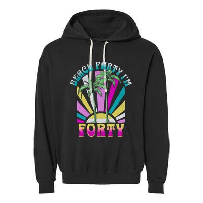 Beach Party I’M Forty Retro Sun Beach Garment-Dyed Fleece Hoodie