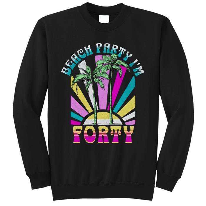 Beach Party I’M Forty Retro Sun Beach Sweatshirt