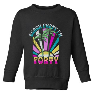 Beach Party I’M Forty Retro Sun Beach Toddler Sweatshirt