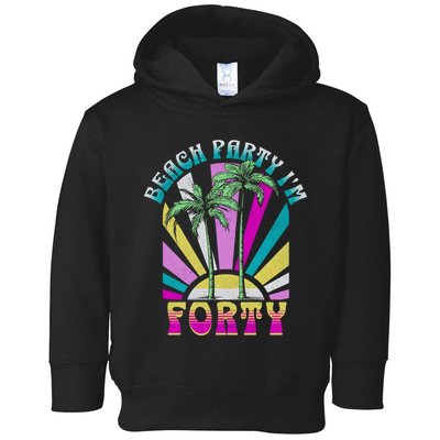 Beach Party I’M Forty Retro Sun Beach Toddler Hoodie