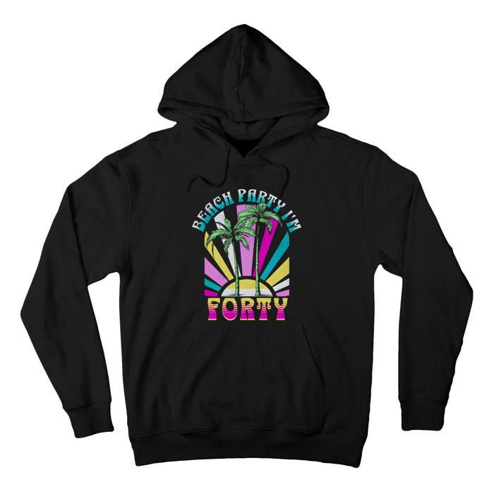 Beach Party I’M Forty Retro Sun Beach Tall Hoodie