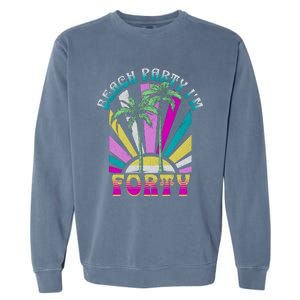 Beach Party I’M Forty Retro Sun Beach Garment-Dyed Sweatshirt