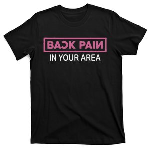 Back Pain In Your Area T-Shirt