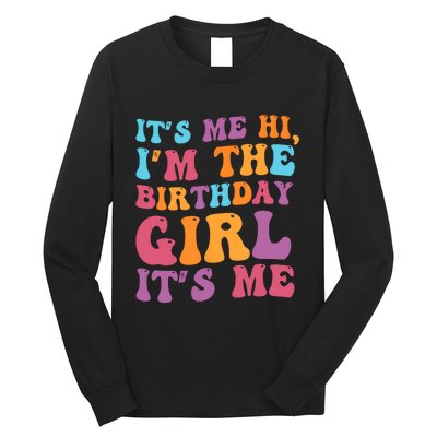 Birthday Party Its Me Hi Im The Birthday Girl Its Me Long Sleeve Shirt