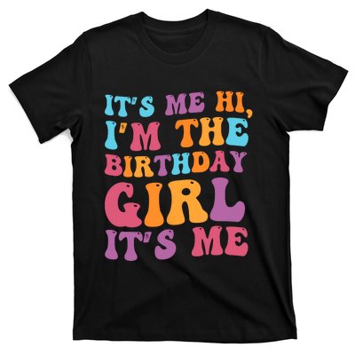 Birthday Party Its Me Hi Im The Birthday Girl Its Me T-Shirt