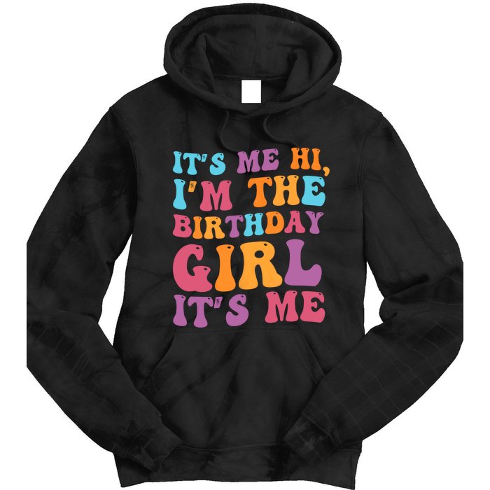 Birthday Party Its Me Hi Im The Birthday Girl Its Me Tie Dye Hoodie