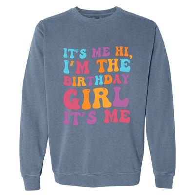 Birthday Party Its Me Hi Im The Birthday Girl Its Me Garment-Dyed Sweatshirt