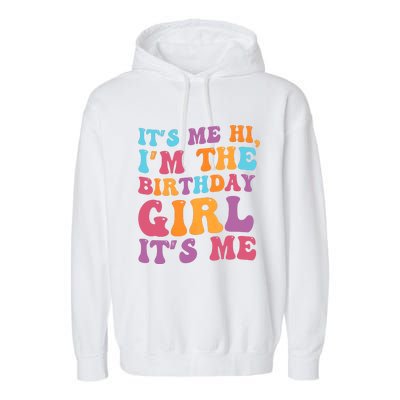 Birthday Party Its Me Hi Im The Birthday Girl Its Me Garment-Dyed Fleece Hoodie