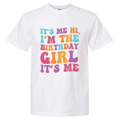 Birthday Party Its Me Hi Im The Birthday Girl Its Me Garment-Dyed Heavyweight T-Shirt