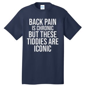 Back Pain Is Chronic But These Tiddies Are Iconic Funny Tall T-Shirt