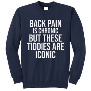 Back Pain Is Chronic But These Tiddies Are Iconic Funny Tall Sweatshirt