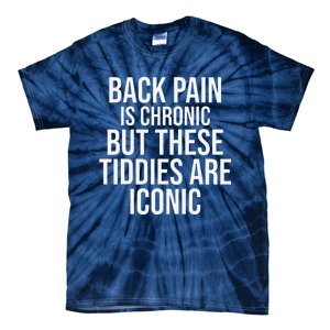 Back Pain Is Chronic But These Tiddies Are Iconic Funny Tie-Dye T-Shirt