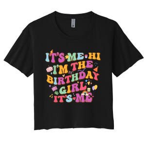 Birthday Party Its Me Hi Im The Birthday Girl Its Me Women's Crop Top Tee