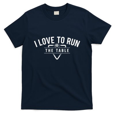 Billiard Player I Love To Run The Table 8 Ball Pool Lover Gift T-Shirt