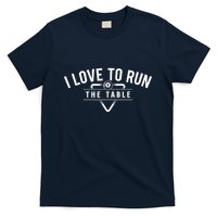 Billiard Player I Love To Run The Table 8 Ball Pool Lover Gift T-Shirt