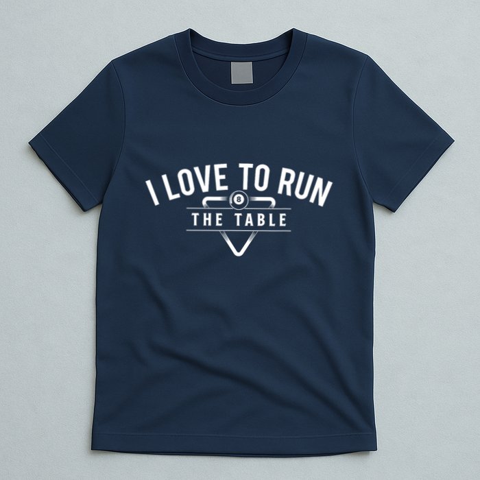 Billiard Player I Love To Run The Table 8 Ball Pool Lover Gift T-Shirt