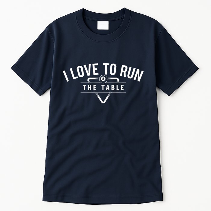 Billiard Player I Love To Run The Table 8 Ball Pool Lover Gift Tall T-Shirt