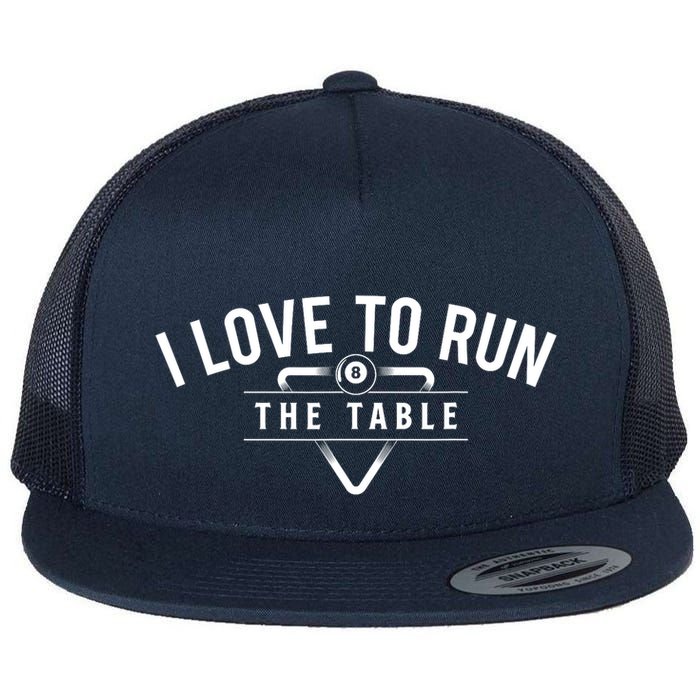 Billiard Player I Love To Run The Table 8 Ball Pool Lover Gift Flat Bill Trucker Hat