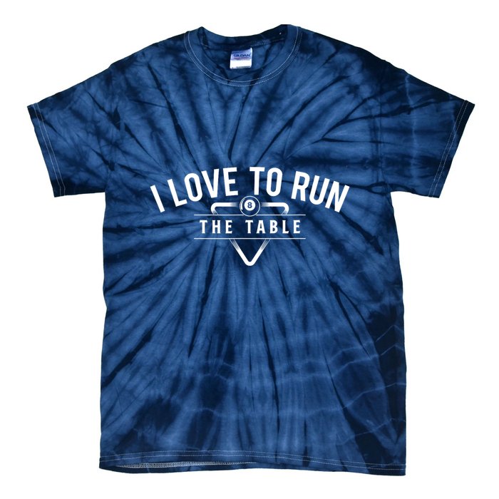 Billiard Player I Love To Run The Table 8 Ball Pool Lover Gift Tie-Dye T-Shirt