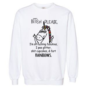 Bitch Please Im So Fucking Fabulous Funny Cool Unicorn Garment-Dyed Sweatshirt