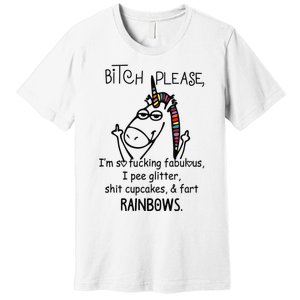 Bitch Please Im So Fucking Fabulous Funny Cool Unicorn Premium T-Shirt