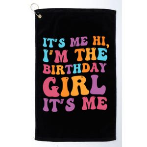 Birthday Party Its Me Hi Im The Birthday Girl Its Me Platinum Collection Golf Towel